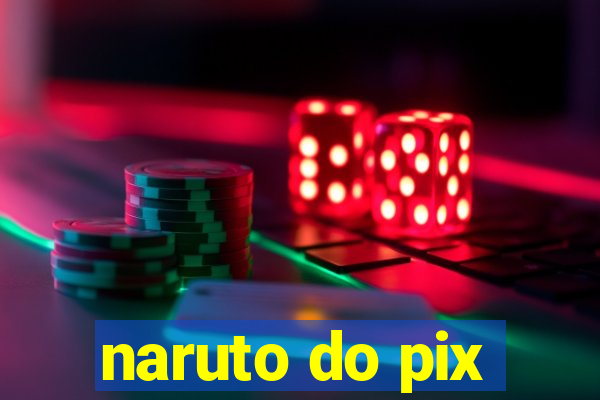 naruto do pix