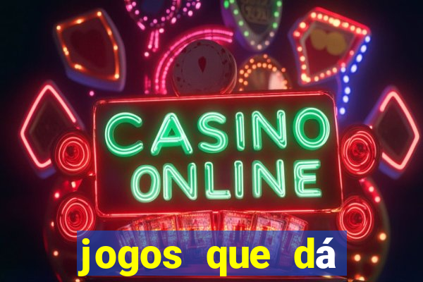 jogos que dá dinheiro sem depositar