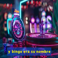 y bingo era su nombre