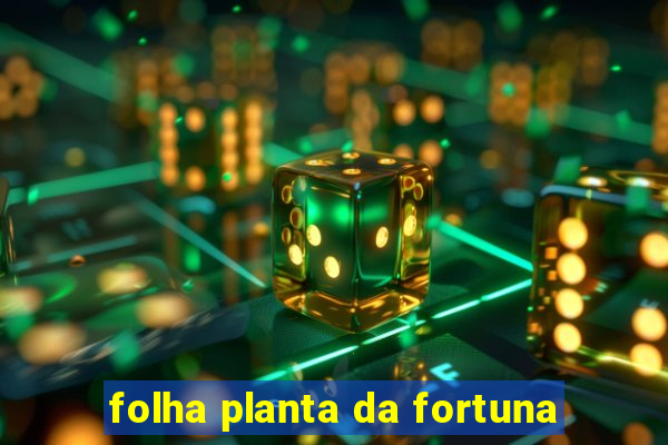 folha planta da fortuna