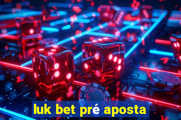 luk bet pré aposta