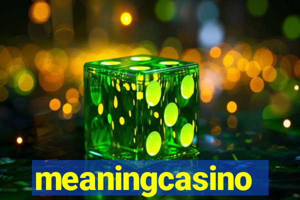 meaningcasino