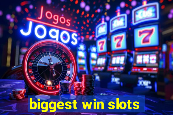 biggest win slots