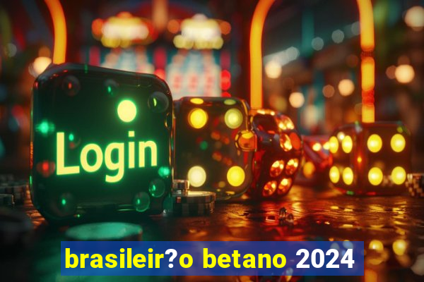 brasileir?o betano 2024