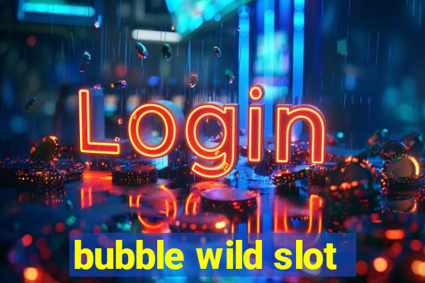 bubble wild slot