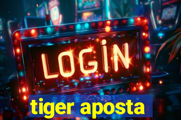 tiger aposta