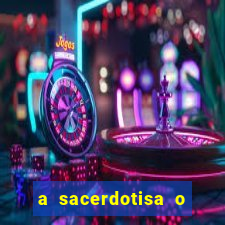 a sacerdotisa o que ele sente por mim