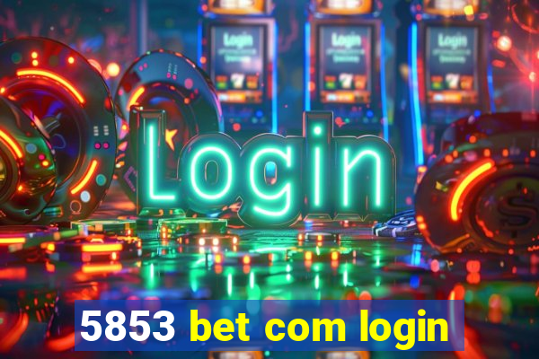 5853 bet com login