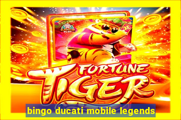 bingo ducati mobile legends