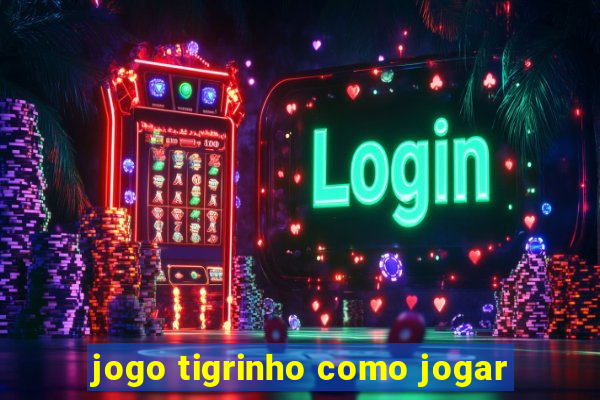 jogo tigrinho como jogar