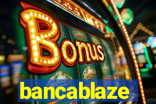 bancablaze