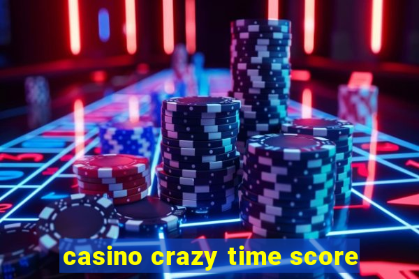 casino crazy time score