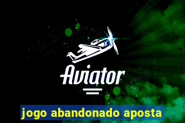 jogo abandonado aposta