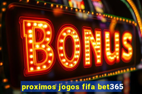 proximos jogos fifa bet365