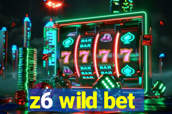 z6 wild bet