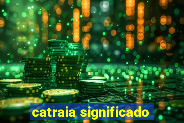 catraia significado