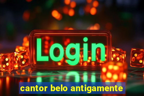 cantor belo antigamente