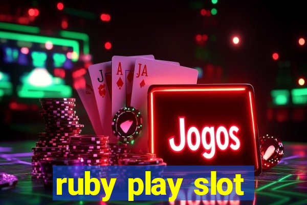 ruby play slot