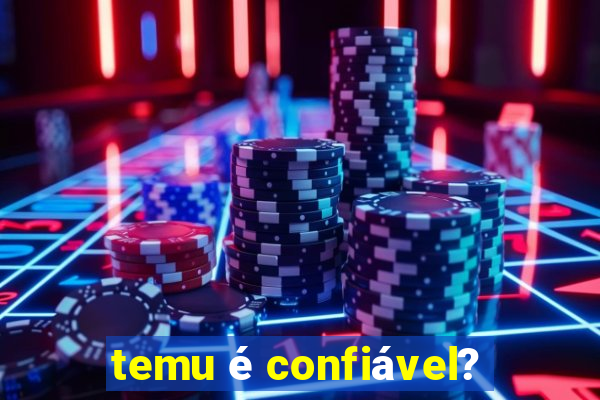 temu é confiável?