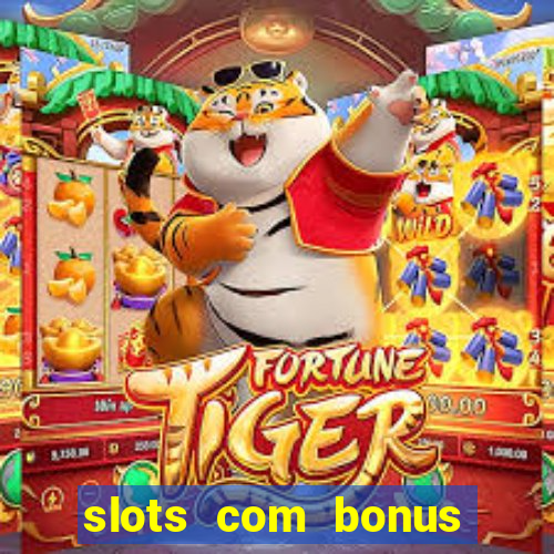 slots com bonus sem deposito