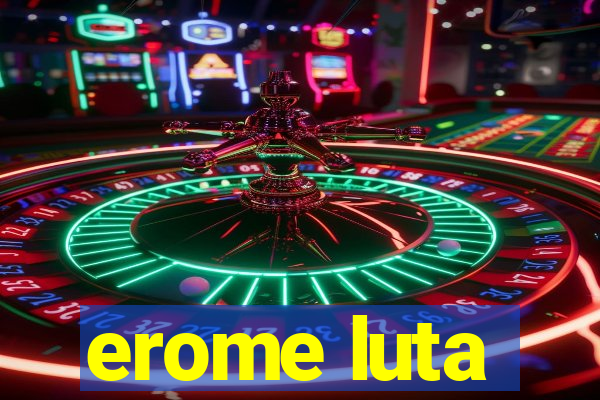 erome luta