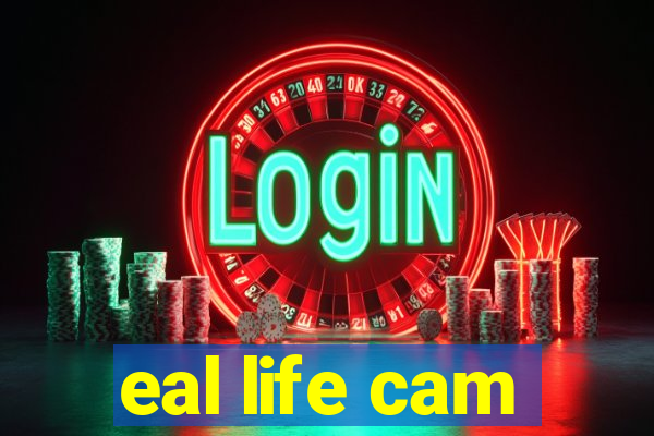 eal life cam