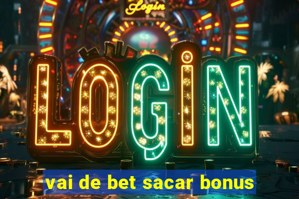 vai de bet sacar bonus