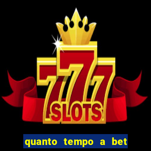 quanto tempo a bet demora para pagar