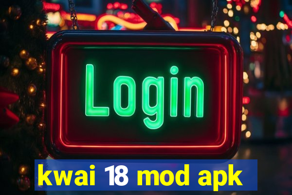 kwai 18 mod apk