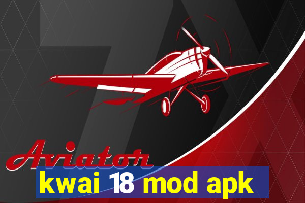 kwai 18 mod apk