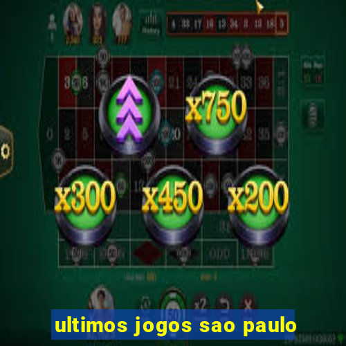 ultimos jogos sao paulo