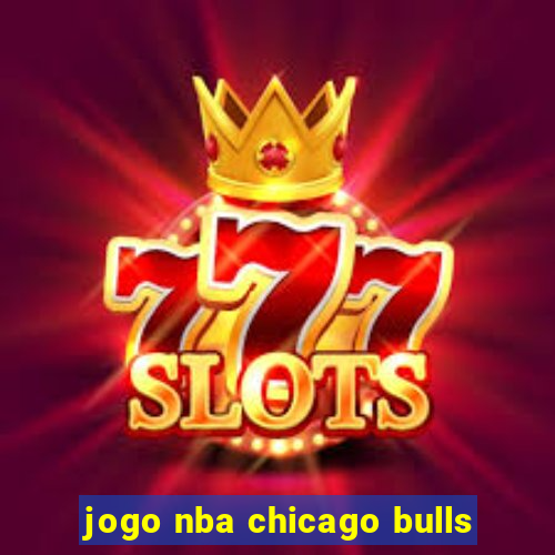 jogo nba chicago bulls