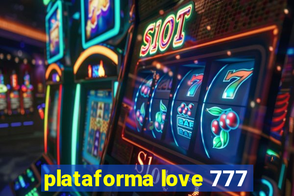 plataforma love 777