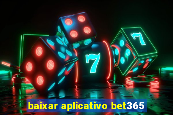 baixar aplicativo bet365