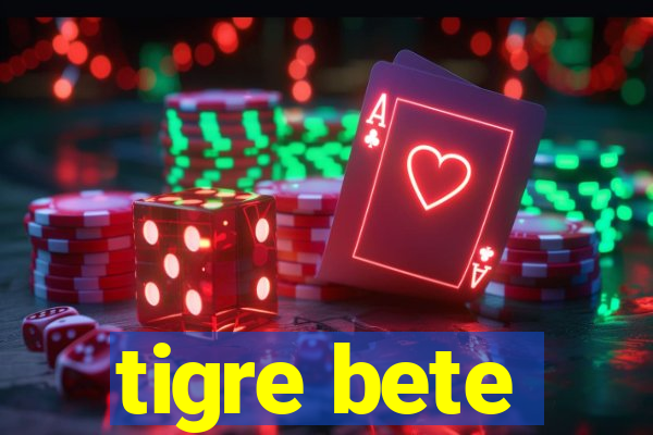 tigre bete