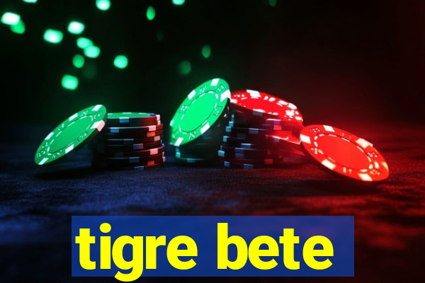 tigre bete