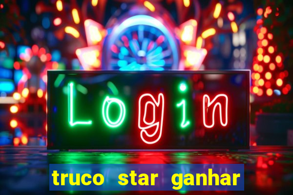 truco star ganhar dinheiro pix