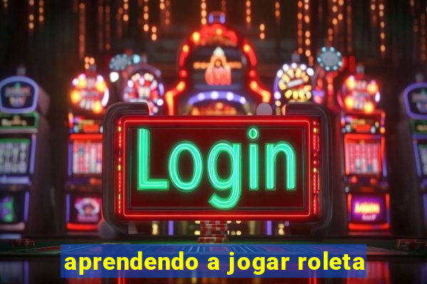 aprendendo a jogar roleta