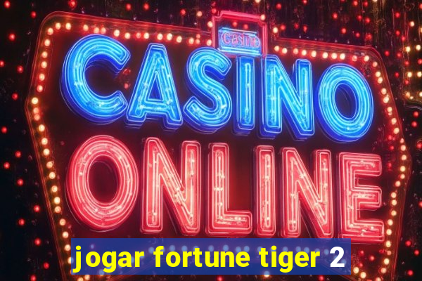 jogar fortune tiger 2