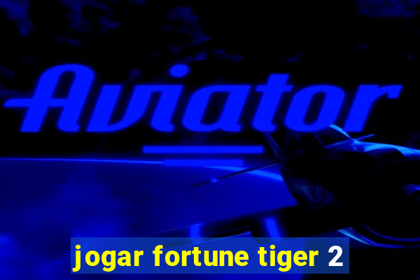 jogar fortune tiger 2