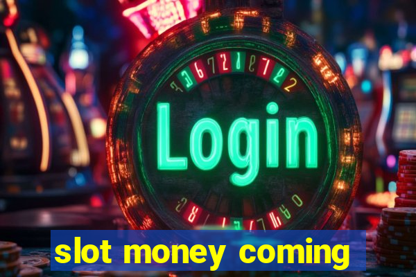 slot money coming