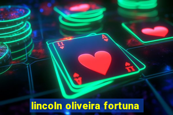 lincoln oliveira fortuna