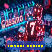 casino acaray horário de funcionamento