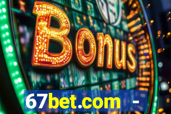 67bet.com - caça-níqueis online cassino https //67bet.com