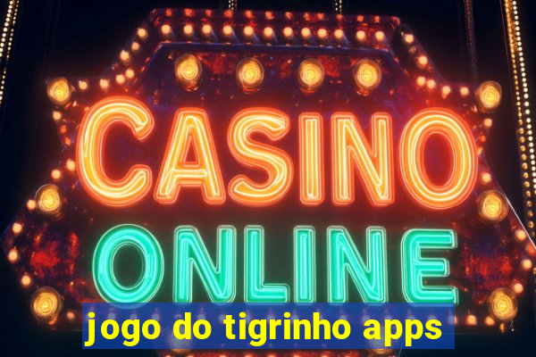 jogo do tigrinho apps