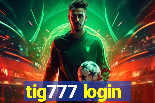 tig777 login