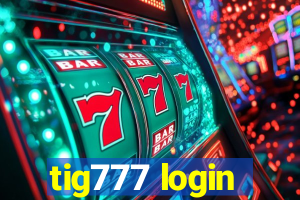 tig777 login