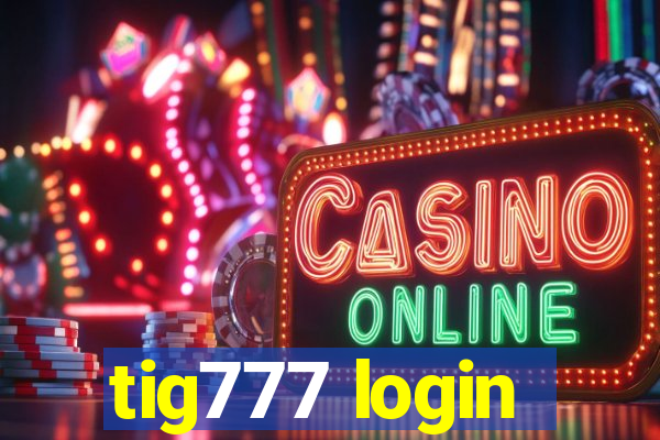 tig777 login