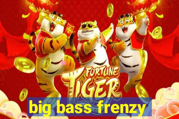 big bass frenzy