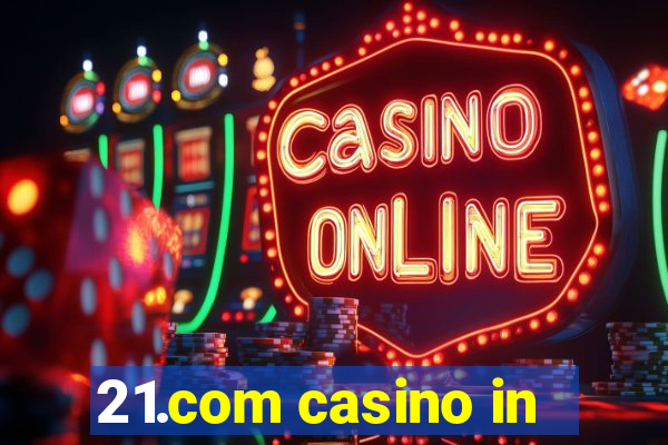 21.com casino in